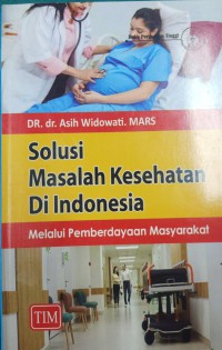 Solusi Masalah Kesehatan Di Indonesia : Melalui Perberdayaan Masyarakat
