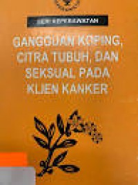 SERI KEPERAWATAN : GANGGUAN KOPING, CITRA TUBUH, DAN SEKSUAL PADA KLIEN KANKER