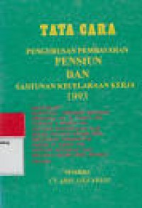 TATA CARA PENGURUSAN PEMBAYARAN PENSIUN DAN SANTUNAN KECELAKAAN KERJA 1993
