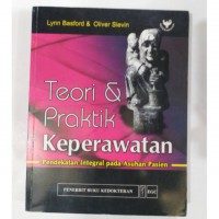 TEORI DAN PRAKTIK KEPERAWATAN : Pendekatan integral pada asuhan pasien