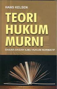 TEORI HUKUM MURNI DASAR-DASAR ILMU HUKUM NORMATIF