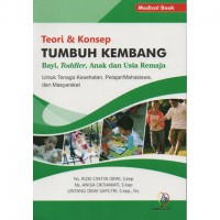 TEORI & KONSEP TUMBUH KEMBANG BAYI, TODDLER, ANAK DAN USIA REMAJA UNTUK TENAGA KESEHATAN, PELAJAR/MAHASISWA,DAN MASYARAKAT