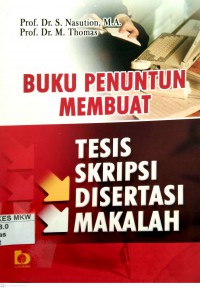 BUKU PENUNTUN MEMBUAT: TESIS SKRIPSI DISERTASI MAKALAH