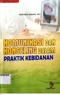 KOMUNIKASI DAN KONSELING DALAM PRAKTIK KEBIDANAN