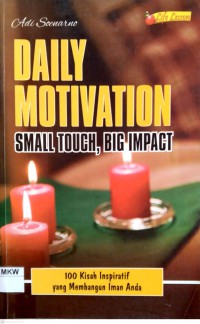 DAILY MOTIVATION SMALL TOUGH, BIG IMPACT :  100 KISAH INSPIRATIF YANG MEMBANGUN IMAN ANDA