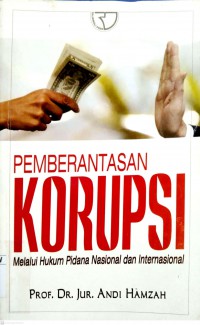 Pemberantasan Korupsi : melalui hukum pidana nasional dan internasional