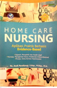 HOME CARE NURSING = Aplikasi Praktik Berbasis Evidence - Based