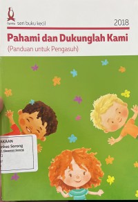 Pahami dan Dukunglah Kami : (panduan untuk pengasuh)