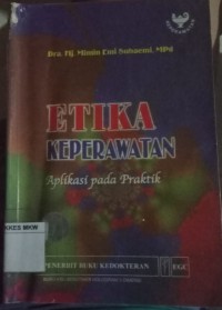ETIKA KEPERAWATAN : Aplikasi pada praktik