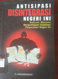 ANTISIPASI DISINTEGRASI NEGERI INI