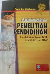 METODE PENELITIAN PENDIDIKAN ( Pendekatan Kuantitatif, Kualitatif, Dan RdanD )