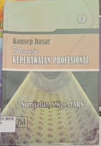 KONSEP DASAR MENUJU KEPERAWATAN PROFESIONAL