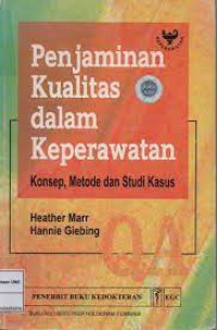 PENJAMINAN KUALITAS DALAM KEPERAWATAN : konsep,metode dan studi kasus