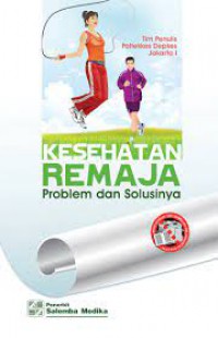 kesehatan Remaja : Problem dan Solusinya