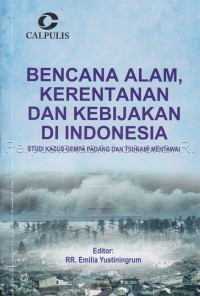 BENCANA ALAM, KERENTANAN DAN KEBIJAKAN DI INDONESIA : studi kasus gempa Padang dan tsunami Mentawai