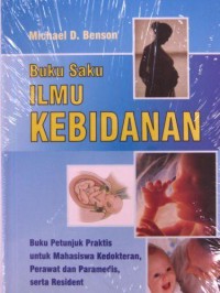 BUKU SAKU ILMU KEBIDANAN = Buku petunjuk praktis untuk mahasiswa kedokteran, perawat dan para medis serta resident