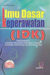 ILMU DASAR KEPERAWATAN (IDK) : Pokok Bahasan: Kesehatan Masyarakat,Demografi,Kebijakan Kesehatan,Epidemiologi, dan Gizi Masyarakat