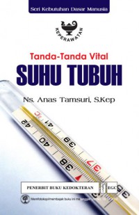 TANDA-TANDA VITAL SUHU TUBUH :Seri kebutuhan dasar manusia