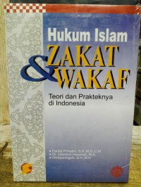 Hukum Islam Zakat dan Wakag : Teori dan Prakteknya di Indonesia