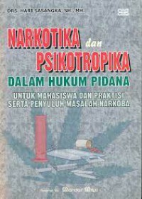 Narkotika dan Psikotropika Dalam Hukum Pidana : Untuk Mahasiswa dan Praktisi serta Penyuluhan Masalah Narkoba