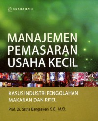 MANAJEMEN PEMASARAN USAHA KECIL : kasus industri pengolahan makanan dan ritel