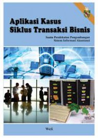 Aplikasi Kasus Siklus Transaksi Bisnis : Suatu Pendekatan Pengembangan Sistem Informasi Akuntansi