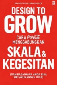 Design To Grow cara Coca-Cola Menggabaungkan skala & Kegesitan  dan Bagaiaman anda abisa melakukanya juga