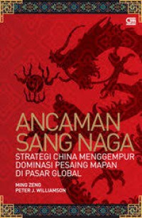 Ancaman Sang Naga : Strategi China Menggempur Dominasi Pesaing Mapan di Pasar Global