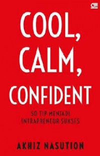 Cool Calm Confident : 50 TIP MENJADI INTRAPRENEUR SUKSES