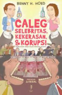 Caleg Selebritas Kekerasan & Korupsi : menelusuri tanda dalam dinamika budaya