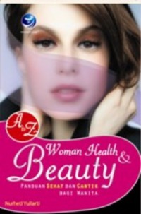 A-Z Woman Health  dan Beauty : panduan Sehat dan cantik Bagi Wanita