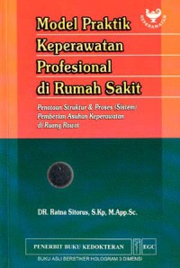 Model Praktik keperawatan profesional di rumah sakit : Penataan Struktur & Proses (sistem) Pemberian Asuhan Keperawatan di ruang rawat