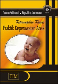 Ketrampilan Khusus = Praktik Keperawatan Anak