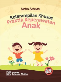 KETRAMPILAN KHUSUS = Praktik Keperawatan Anak