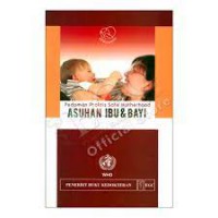 Pedoman praktis safe motherood:asuhan ibu dan bayi