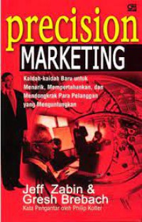 Precision Merketing : Kaidah-Kaidah baru untuk menarik, mempertahankan dan mendongkrak para pelanggan yang menguntungkan