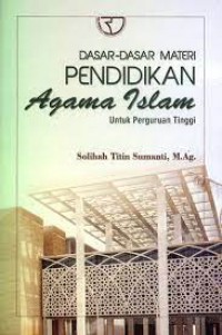 DASAR-DASAR MATERI PENDIDIKAN AGAMA ISLAM UNTUK PERGURUAN TINGGI