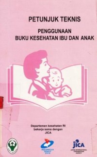 petunjuk Teknis : Penggunaan Buku Kesehatan Ibu dan Anak