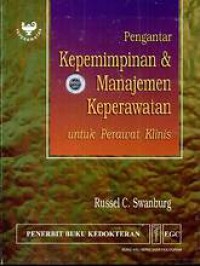 Pengantar Kepemimpinan Dan Manajemen Keperawatan = Untuk Perawat Klinis