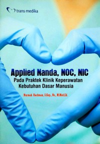 Applied Nanda, NOC,NIC : pada praktek klinik keperawatan kebutuhan dasar manusia