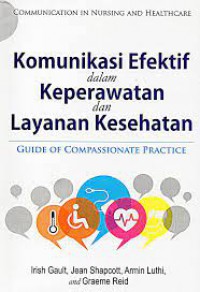 Komunikasi efektif dalam keperawatan dan layanan kesehatan : Guide of Compassionate Practice